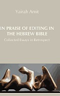 In Praise of Editing in the Hebrew Bible: Collected Essays in Retrospect