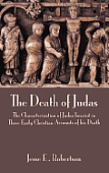 The Death of Judas: The Characterization of Judas Iscariot in Three Early Christian Accounts of His Death
