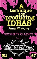 A Technique for Producing Ideas (Thinking Classics)