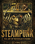 Steampunk The Art of Victorian Futurism