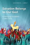 Salvation Belongs to Our God: Celebrating the Bible's Central Story