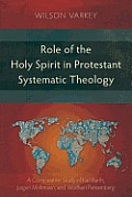Role of the Holy Spirit in Protestant Systematic Theology: A Comparative Study between Karl Barth, J?rgen Moltmann, and Wolfhart Pannenberg