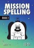 Mission Spelling Book 2: A Crash Course To Succeed In Spelling With Phonics (ages 7-11 years)