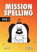Mission Spelling Book 3: A Crash Course To Succeed In Spelling With Phonics (ages 7-11 years)