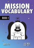 Mission Vocabulary Book 4: ENCOURAGING THE CHILDREN OF PLANET EARTH TO USE ADVANCED VOCABULARY: 7-11 years