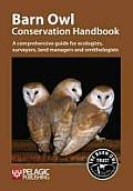 Barn Owl Conservation Handbook: A comprehensive guide for ecologists, surveyors, land managers and ornithologists