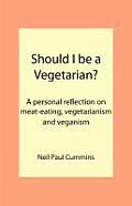 Should I be a Vegetarian?: A personal reflection on meat-eating, vegetarianism and veganism