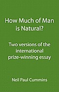 How Much of Man is Natural?: Two versions of the international prize-winning essay
