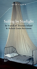 Sailing by Starlight In Search of Treasure Island & Robert Louis Stevenson by Alex Capus