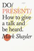Do Present: How to Give a Talk and Be Heard.