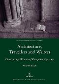 Architecture Travellers & Writers Constructing Histories of Perception 1640 1950
