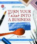 Turn Your Talent Into a Business: A Guide to Earning a Living from Your Hobby