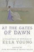 At the Gates of Dawn: A Collection of Writings by Ella Young