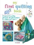 My First Quilting Book 35 Easy & Fun Recipes for Children Aged 7 Years+