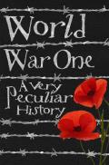 World War One A Very Peculiar History