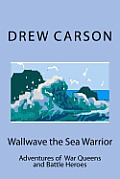 Wallwave the Sea Warrior: Adventures of War Queens and Battle Heroes
