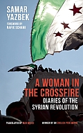 Woman in the Crossfire Diaries of the Syrian Revolution