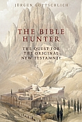 The Bible Hunter: Searching for the Original New Testament