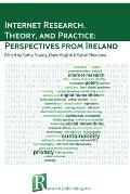 Internet Research, Theory, and Practice: Perspectives from Ireland