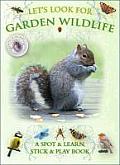 Lets Look for Garden Wildlife A Spot & Learn Stick & Play Book