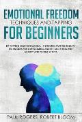 Emotional Freedom Techniques and Tapping for Beginners: EFT Tapping Solution Manual: 7 Effective Tapping Therapy Techniques for Overcoming Anxiety and