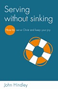 Serving Without Sinking: How to Serve Christ and Keep Your Joy
