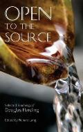 Open To The Source: Selected Teachings of Douglas Harding
