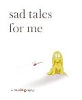 Sad Tales for Me: A Biodography