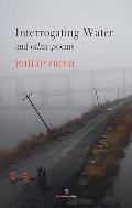 Interrogating Water: And Other Poems