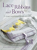 Lace Ribbons and Bows: 35 Vintage-Inspired Projects to Make and Treasure