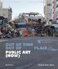 Public Art Now Out of Time Out of Place