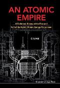 Atomic Empire, An: A Technical History of the Rise and Fall of the British Atomic Energy Programme