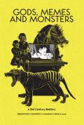 Gods Memes & Monsters A 21st Century Bestiary