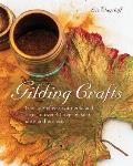 Gilding Crafts Glorious Effects with Gold & Silver in Over 40 Step By Step Ideas & Projects