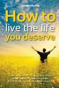 How to Live the Life you Deserve