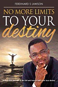 No More Limits to Your Destiny: How to live your life to the full and how to fulfil your true destiny