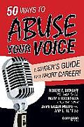 50 Ways to Abuse Your Voice A Singers Guide to a Short Career