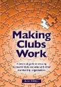 Making Clubs Work: A Practical Guide to Creating Successful Clubs, Societies and Other Membership Organisations