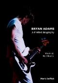 Bryan Adams: A Fretted Biography - The First Six Albums
