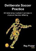 Deliberate Soccer Practice: 50 Defending Football Exercises to Improve Decision-Making