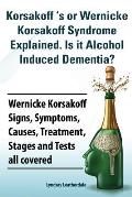 Korsakoff 's or Wernicke Korsakoff Syndrome Explained. Is It Alchohol Induced Dementia? Wernicke Korsakoff Signs, Symptoms, Causes, Treatment, Stages