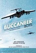 Buccaneer Boys True Tales by Those Who Flew the Last All British Bomber