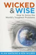 Wicked & Wise How to Solve the Worlds Toughest Problems
