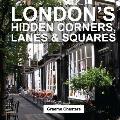 Londons Hidden Corners Lanes & Squares