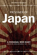 Prisoner of Japan: A Personal War Diary, Singapore, Siam & Burma 1941-1945