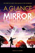 A Glance in the Mirror: The Story of a Boy, Two Families and Two Marriages