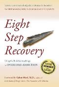 Eight Step Recovery Using the Buddhas Teachings to Overcome Addiction