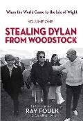 Stealing Bob Dylan from Woodstock: When the World Came to the Isle of Wight. Volume 1