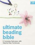 Ultimate Beading Bible: A Complete Reference with Step-By-Step Techniques