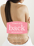 Complete Back Workbook: A Practical Approach to Healing Common Back Ailments